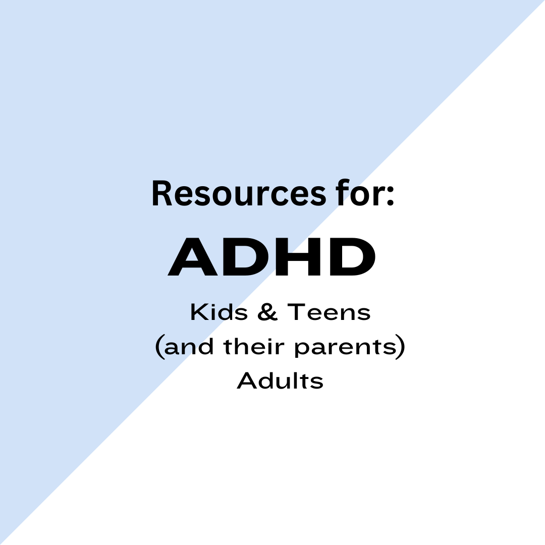 Resources for ADHD: Kids, Parents, Teens, Adults