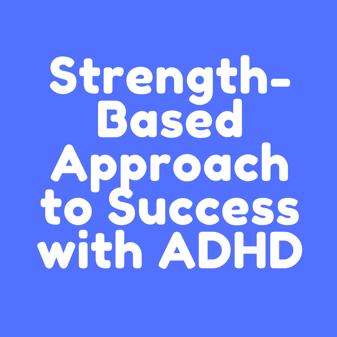 The Key to Success as an Adult With ADHD: Developing and Using Your Strengths